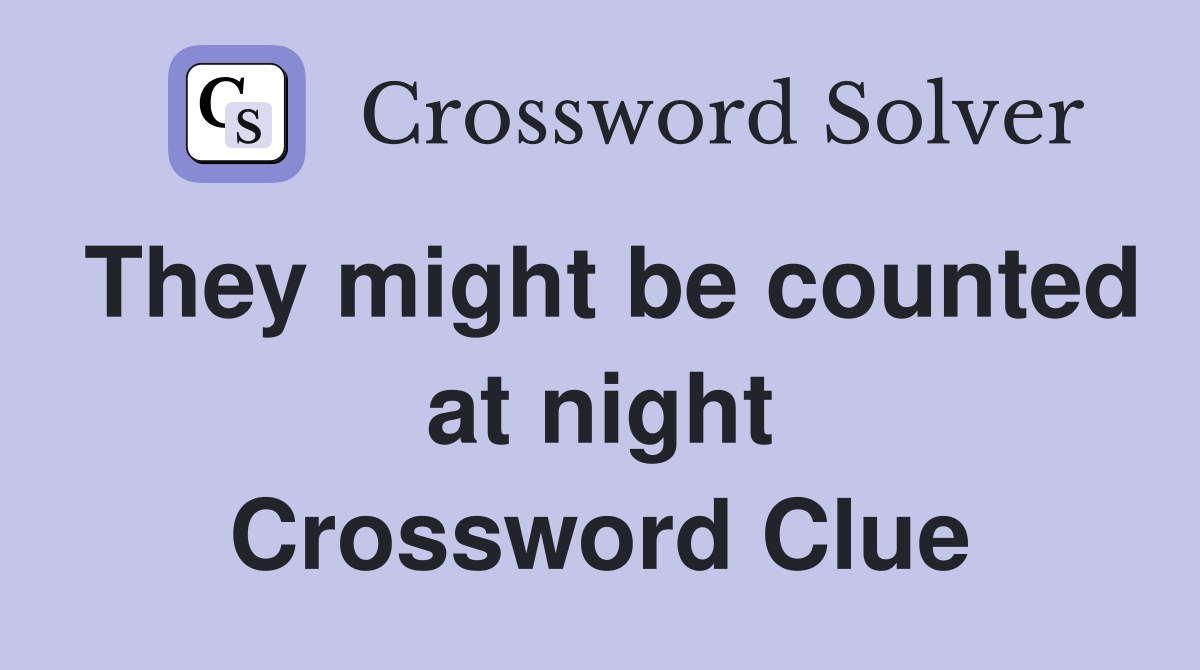 They might be counted at night Crossword Clue
