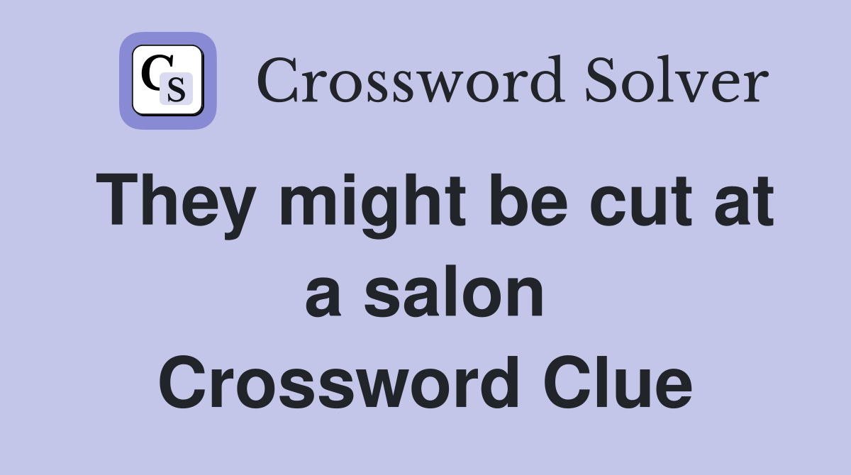 They might be cut at a salon Crossword Clue