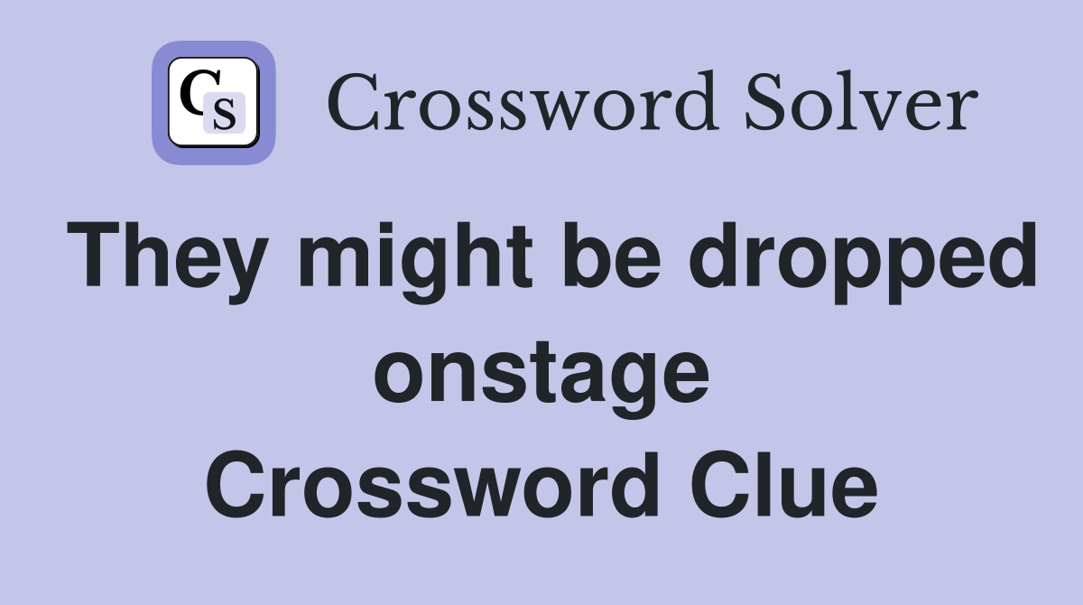 They might be dropped onstage Crossword Clue