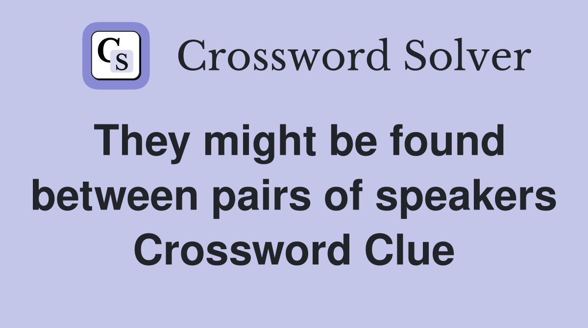 They might be found between pairs of speakers Crossword Clue