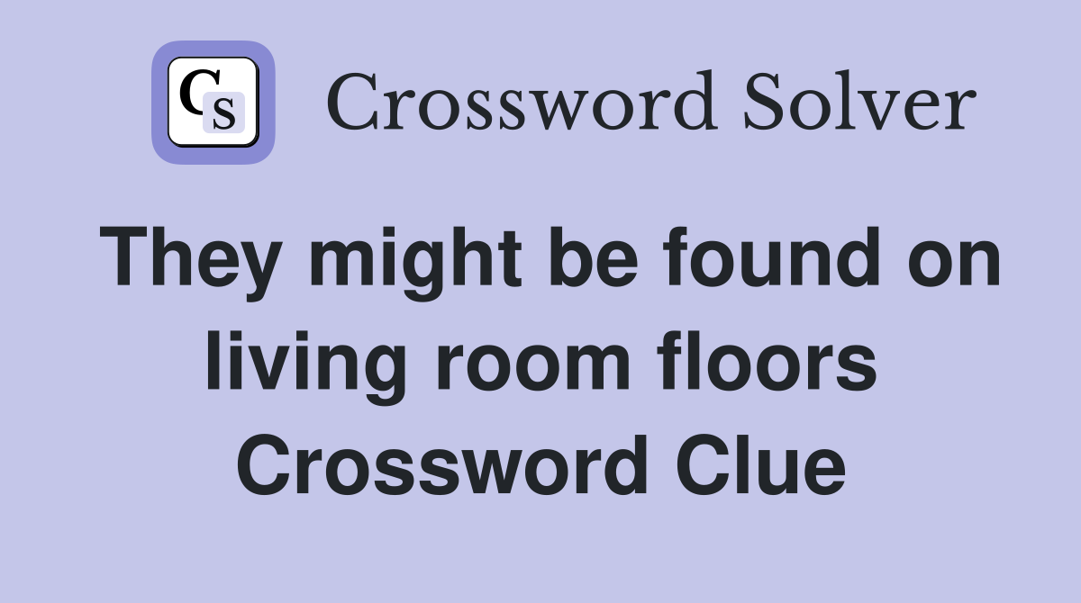 They might be found on living room floors Crossword Clue