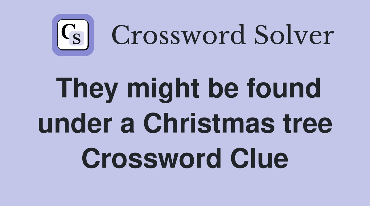 They might be found under a Christmas tree Crossword Clue
