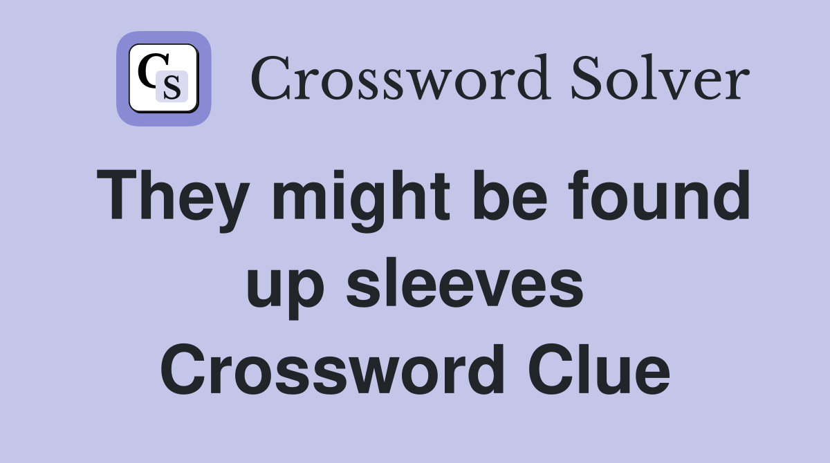 They might be found up sleeves Crossword Clue
