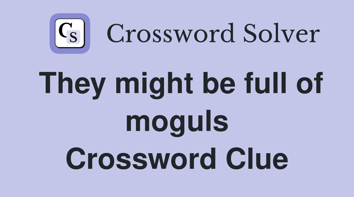 They might be full of moguls Crossword Clue