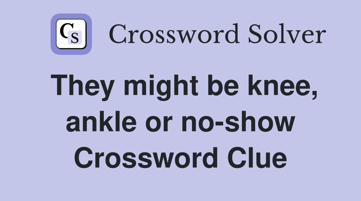 They might be knee, ankle or no-show Crossword Clue