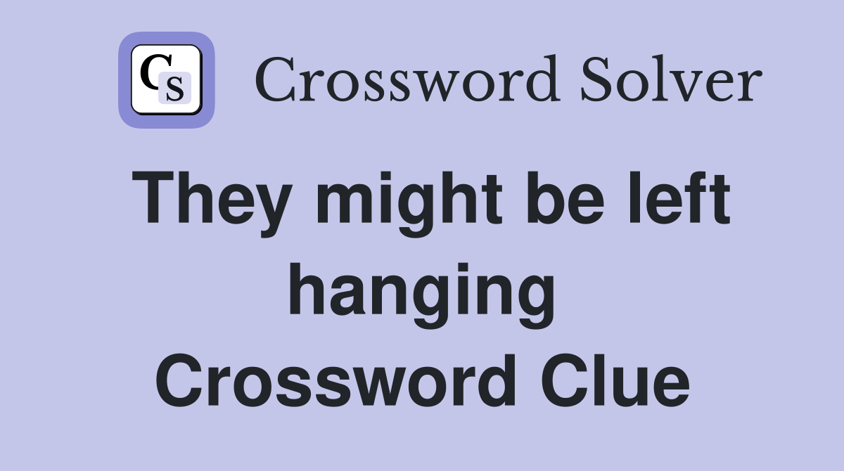 They might be left hanging Crossword Clue