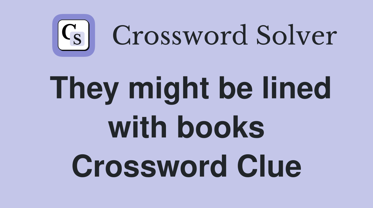 They might be lined with books Crossword Clue