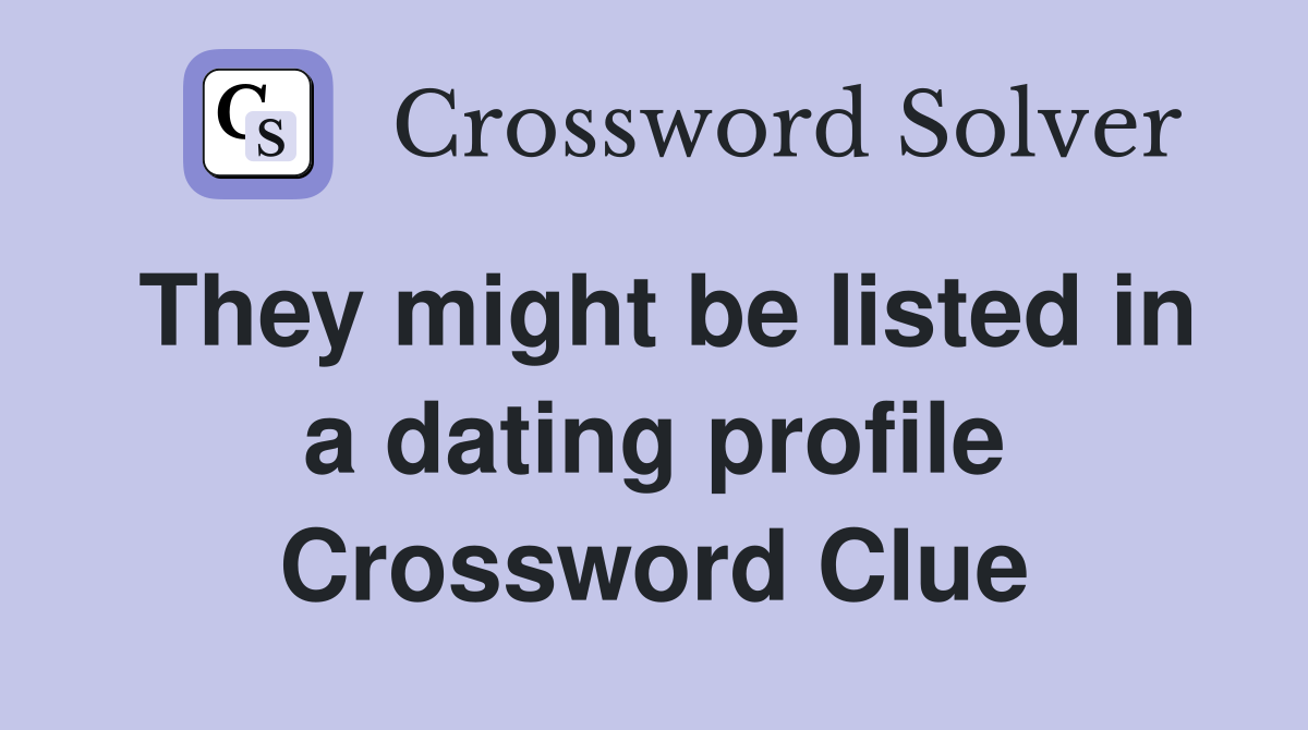 They might be listed in a dating profile Crossword Clue