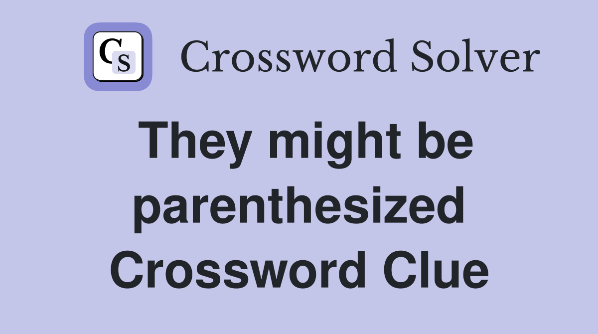 They might be parenthesized Crossword Clue