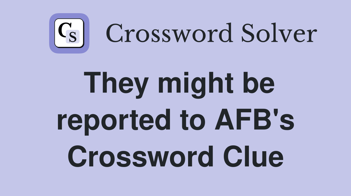They might be reported to AFB's Crossword Clue