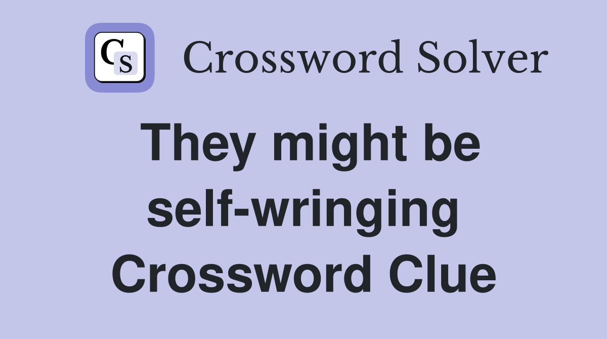 They might be self-wringing Crossword Clue