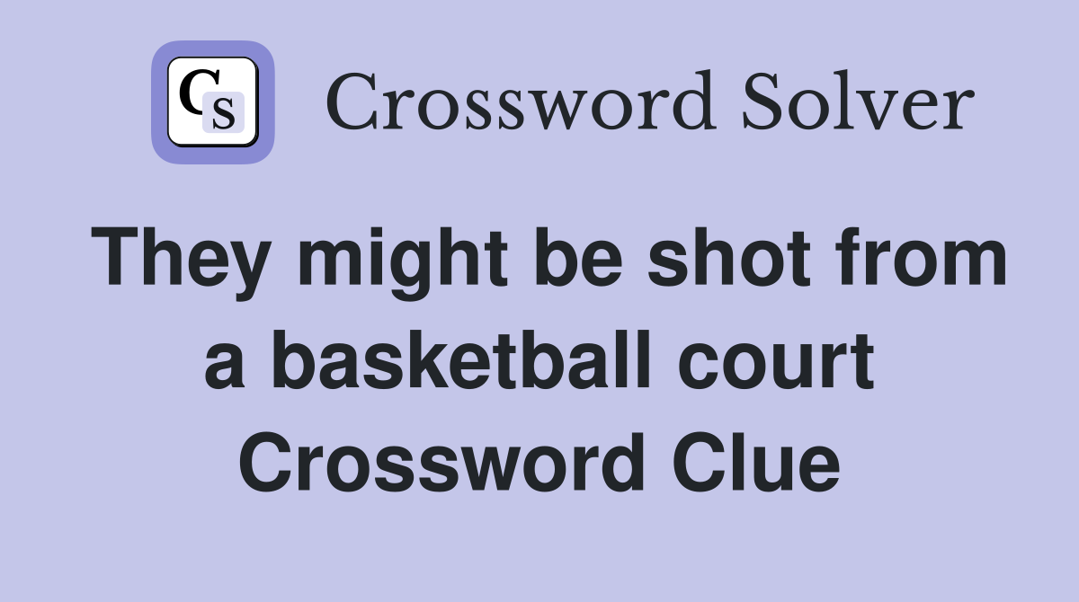 They might be shot from a basketball court Crossword Clue