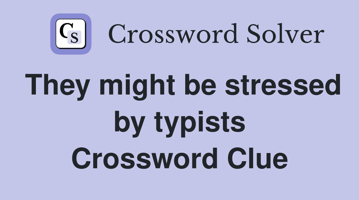 They might be stressed by typists Crossword Clue