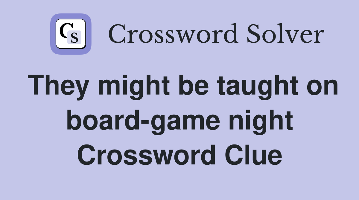 They might be taught on board-game night Crossword Clue