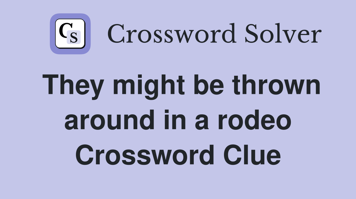 They might be thrown around in a rodeo Crossword Clue