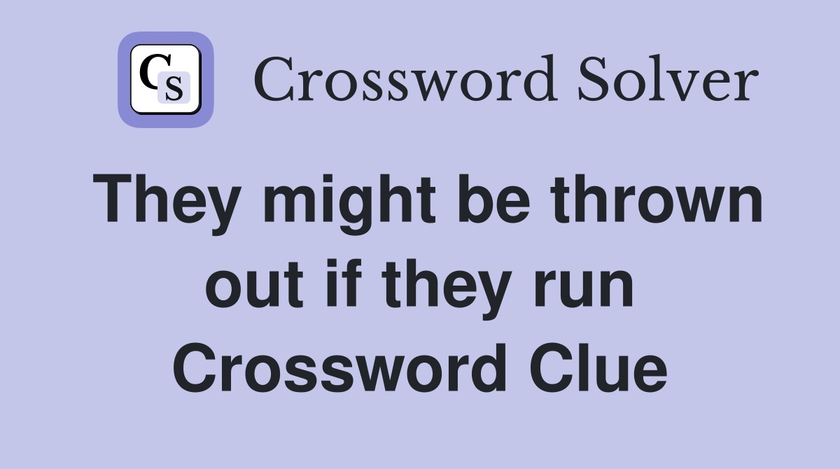 They might be thrown out if they run Crossword Clue