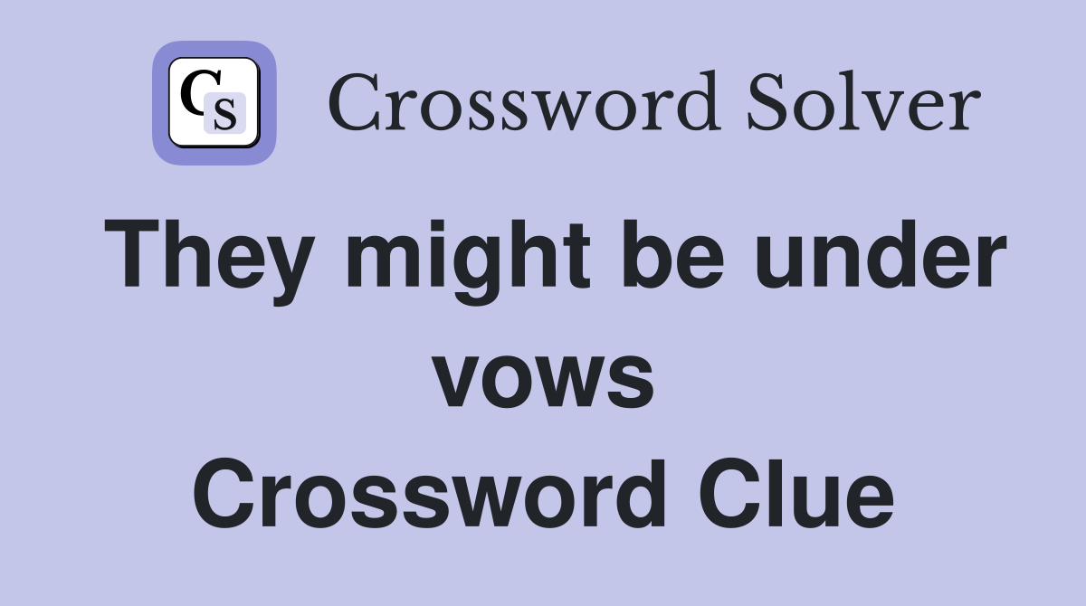 They might be under vows Crossword Clue
