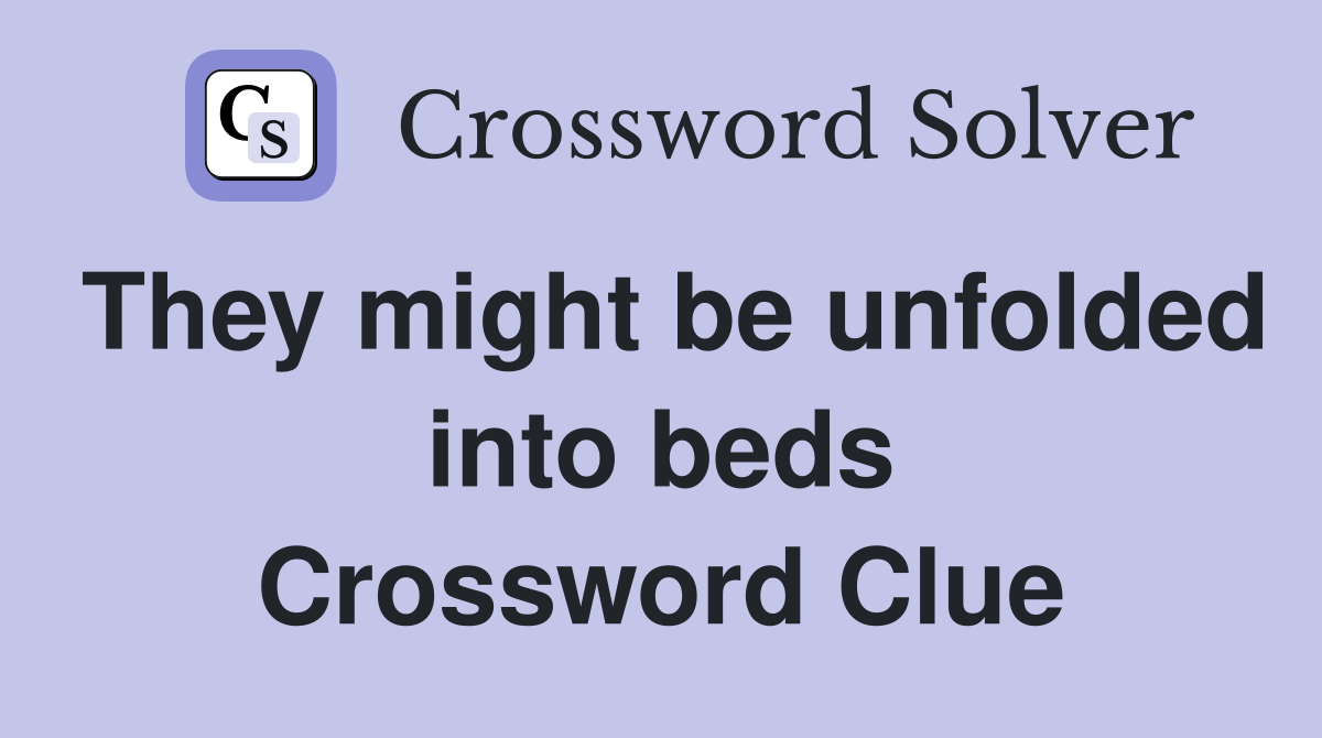They might be unfolded into beds Crossword Clue
