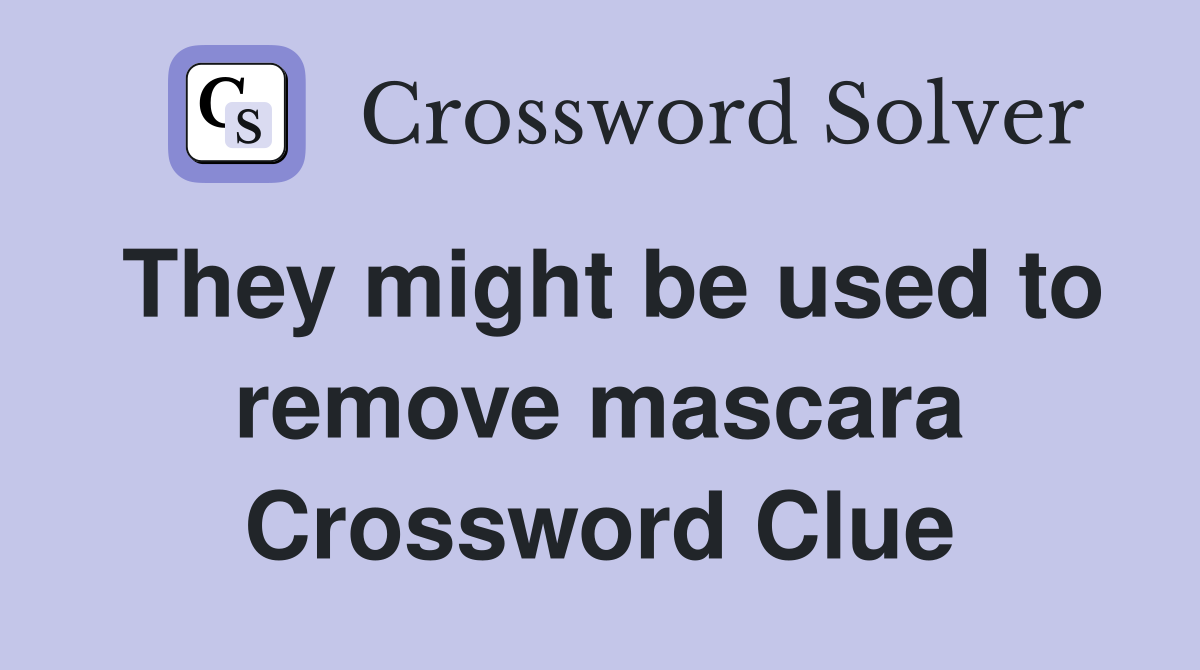 They might be used to remove mascara Crossword Clue