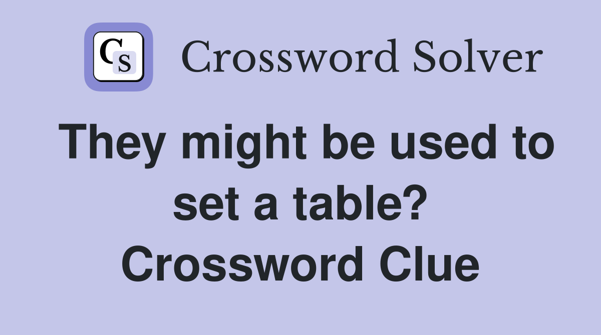 They might be used to set a table? Crossword Clue