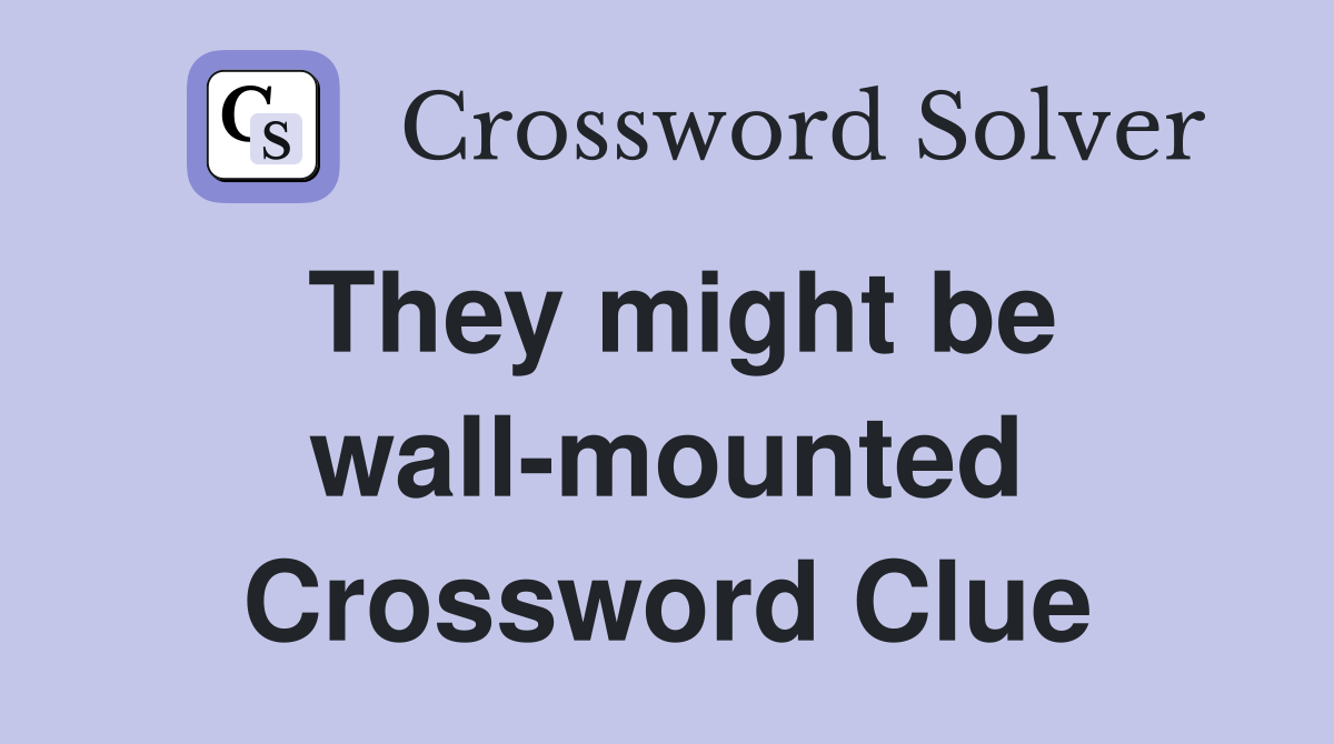 They might be wall-mounted Crossword Clue