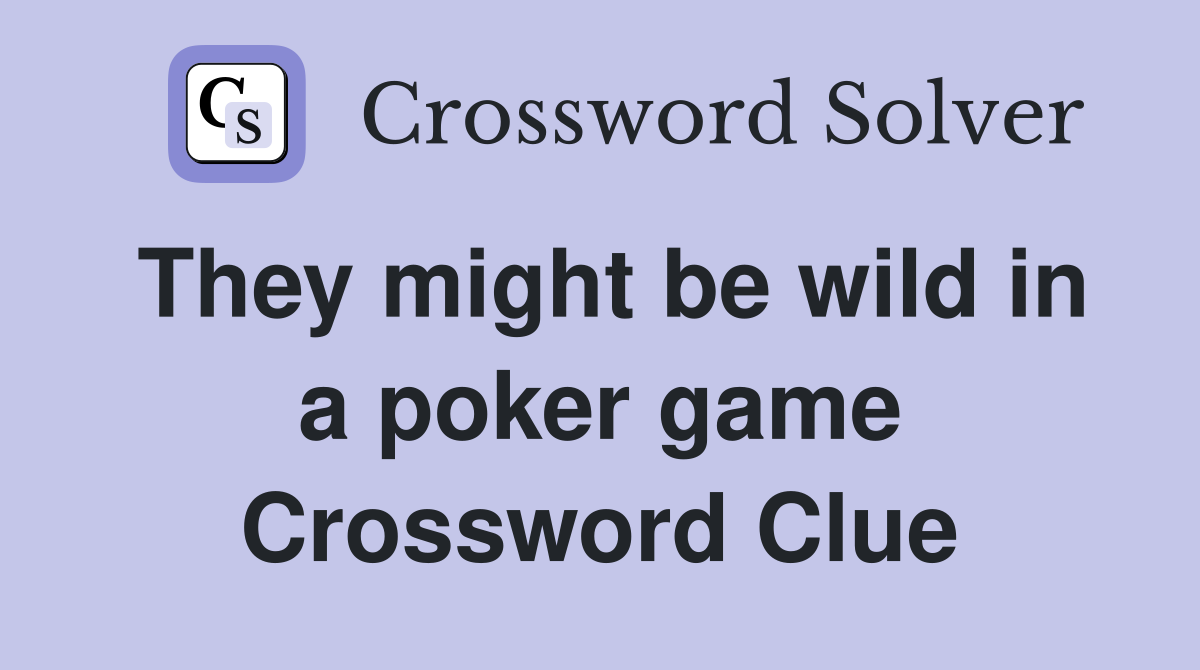 They might be wild in a poker game Crossword Clue