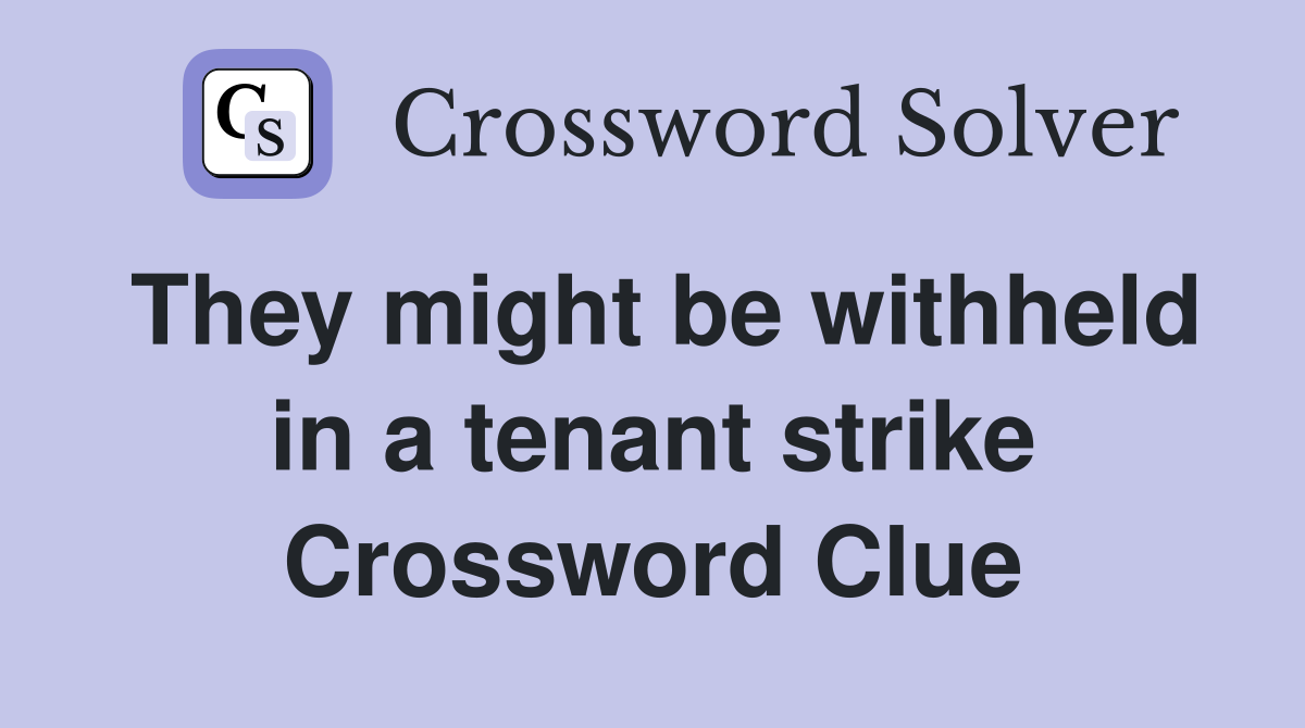 They might be withheld in a tenant strike Crossword Clue