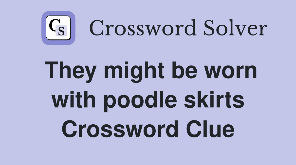They might be worn with poodle skirts Crossword Clue