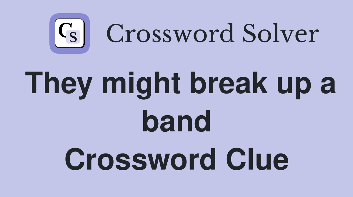 They might break up a band Crossword Clue