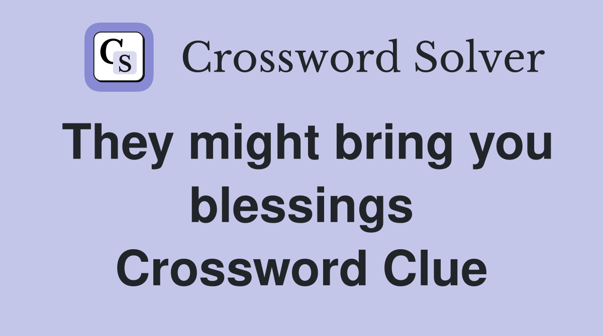 They might bring you blessings Crossword Clue