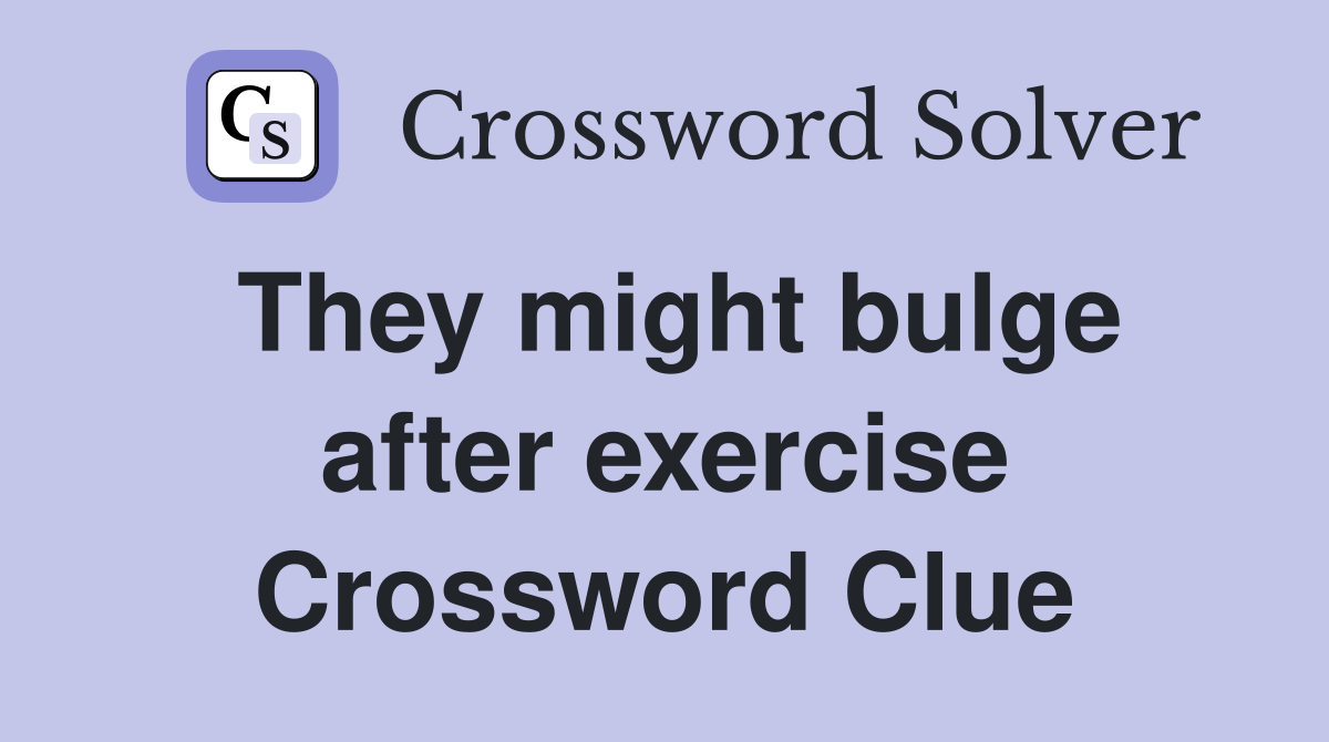 They might bulge after exercise Crossword Clue
