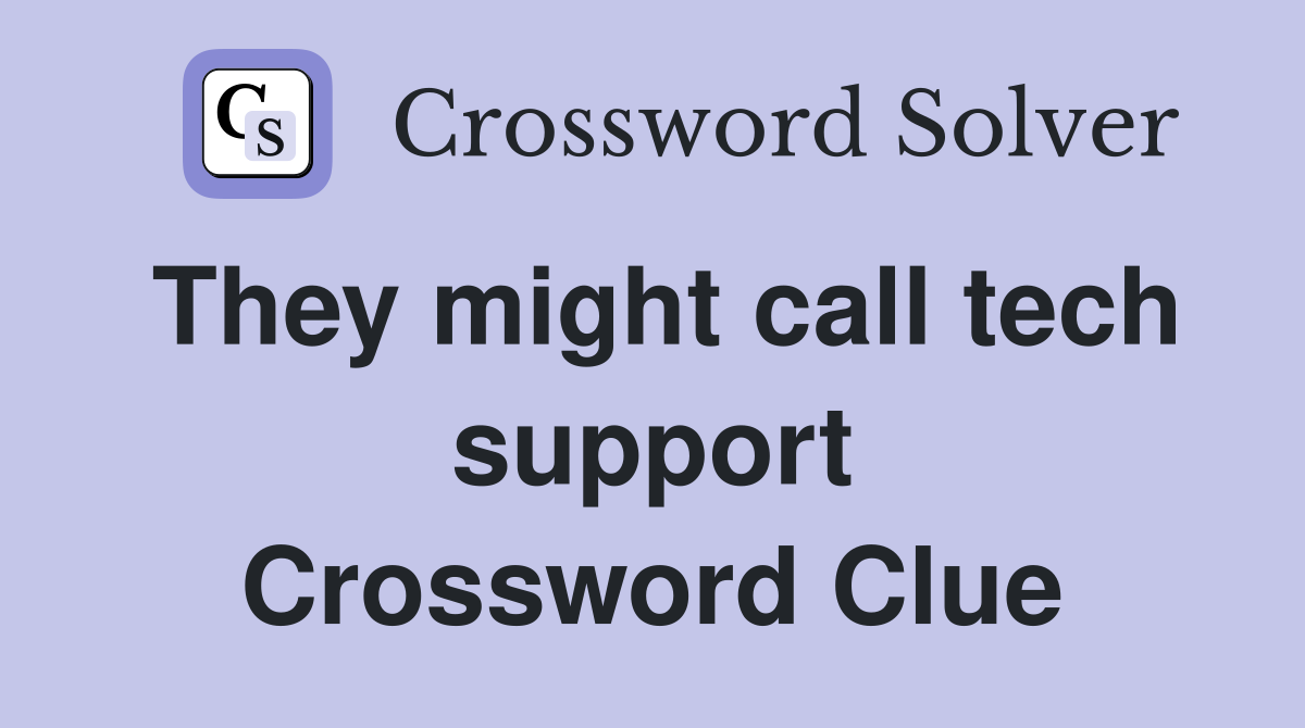 They might call tech support Crossword Clue