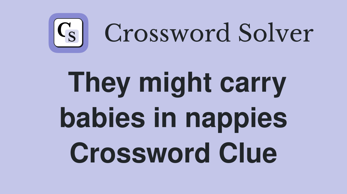 They might carry babies in nappies Crossword Clue