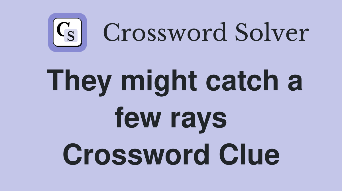 They might catch a few rays Crossword Clue