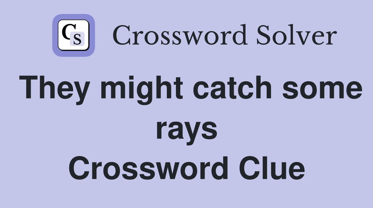 They might catch some rays Crossword Clue