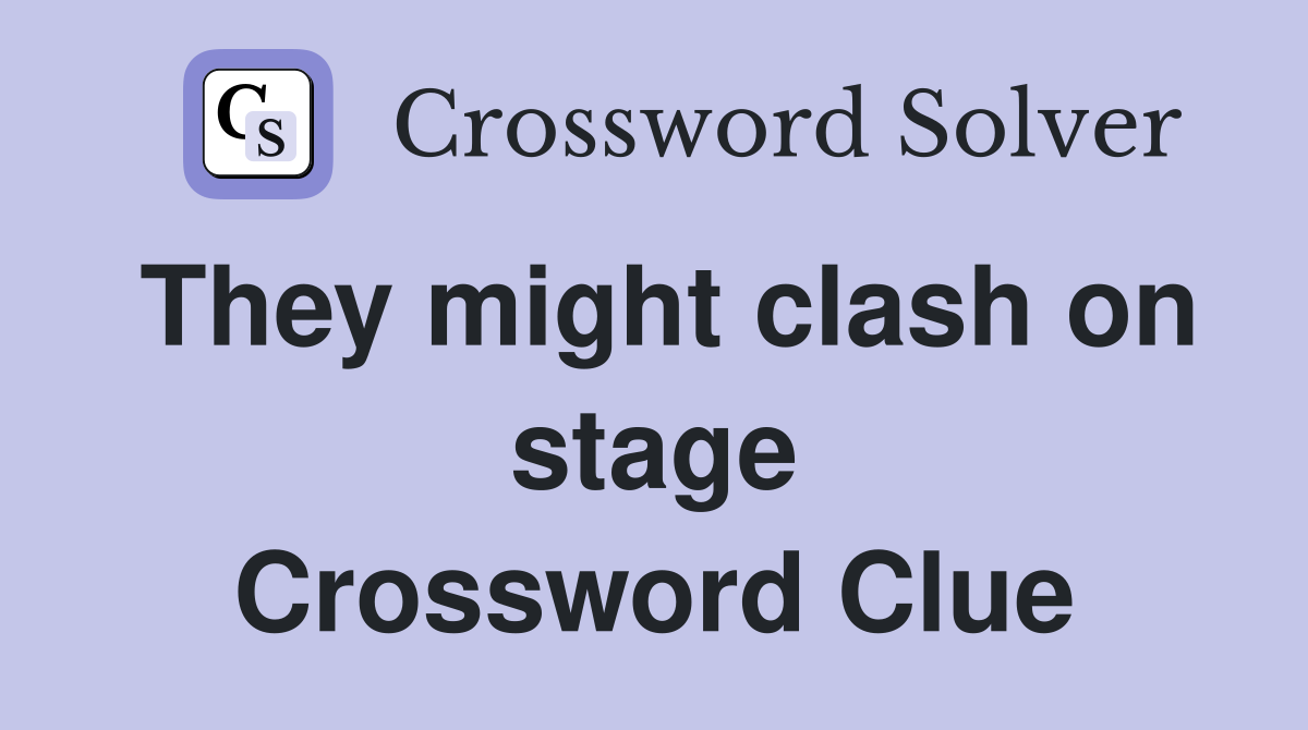 They might clash on stage Crossword Clue
