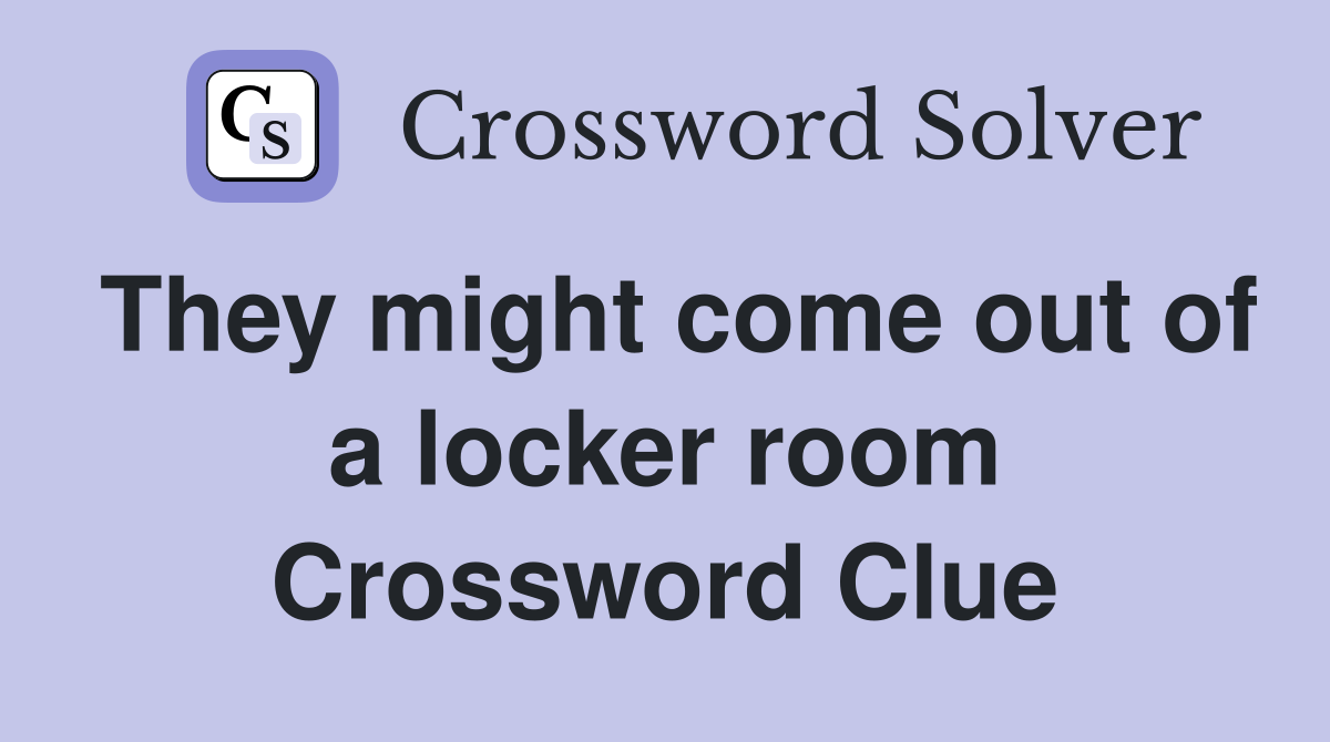 They might come out of a locker room Crossword Clue
