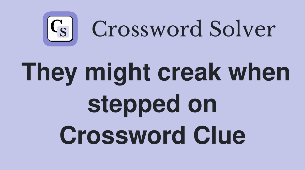 They might creak when stepped on Crossword Clue