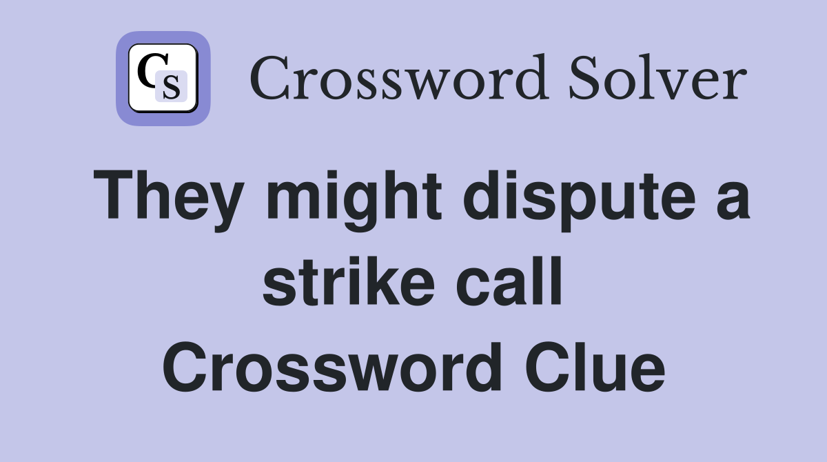They might dispute a strike call Crossword Clue