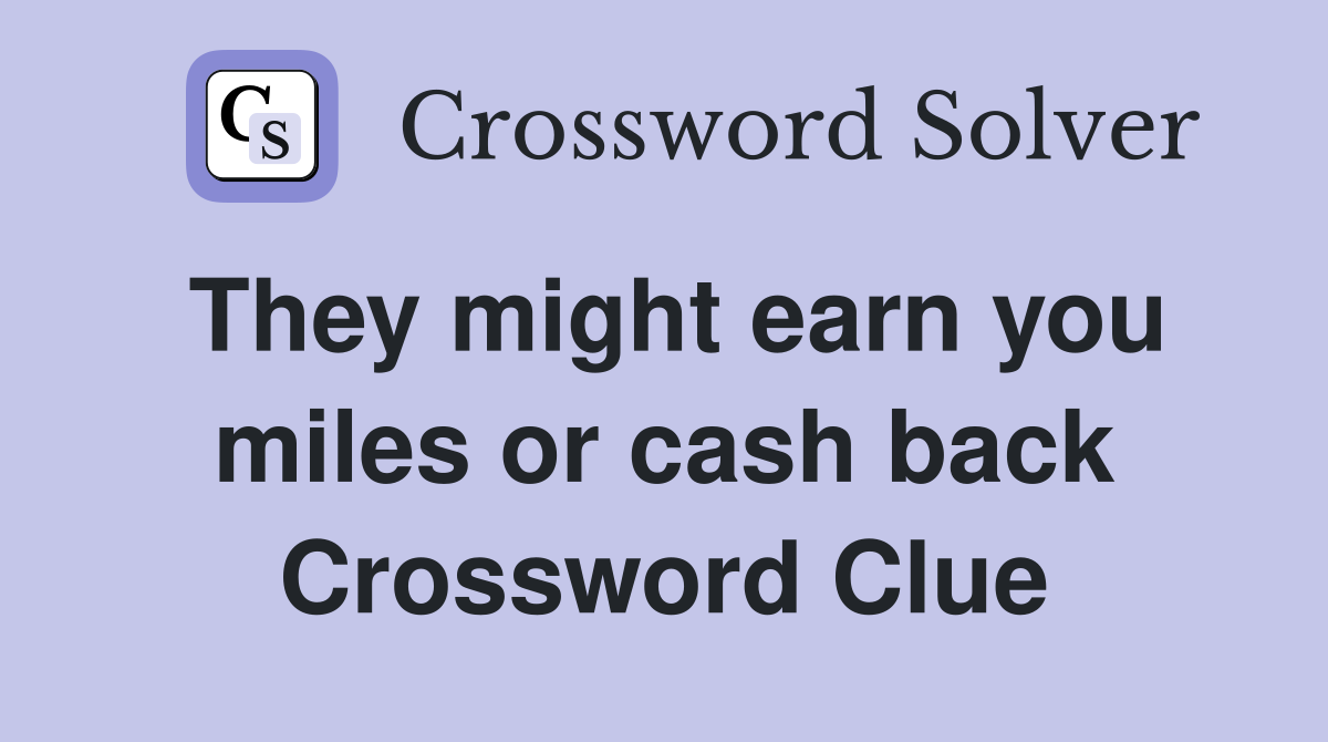 They might earn you miles or cash back Crossword Clue