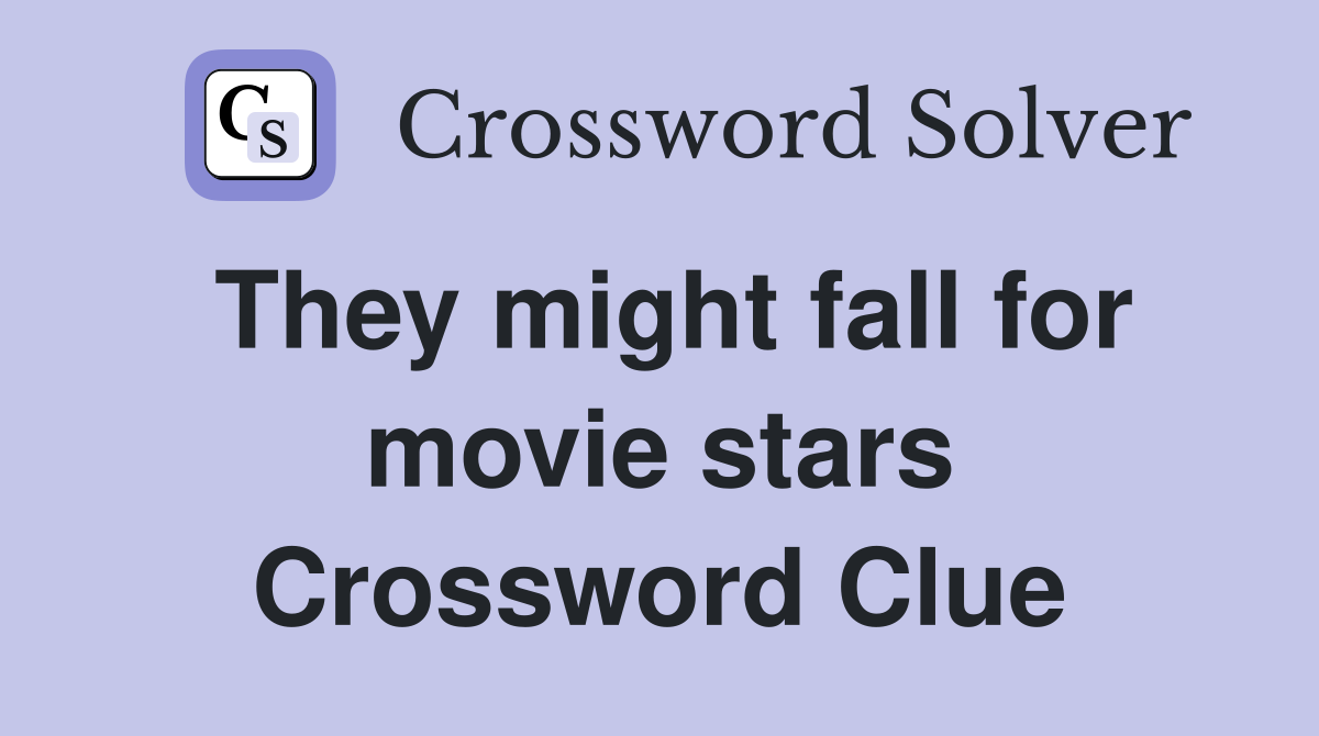 They might fall for movie stars Crossword Clue