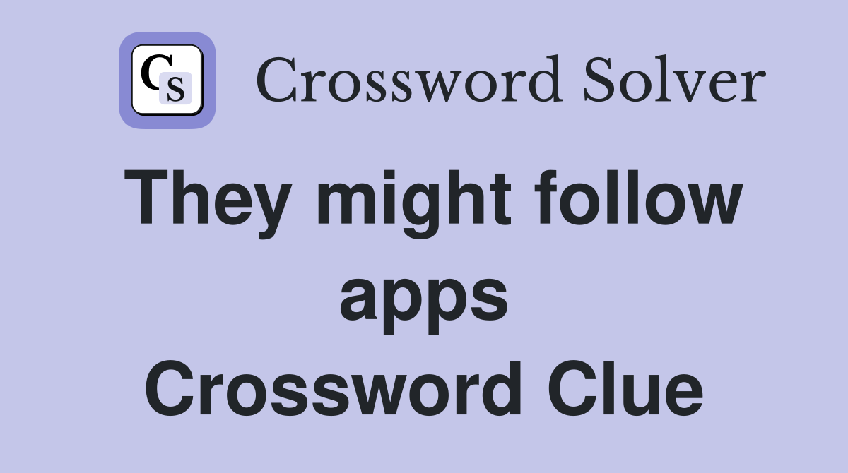 They might follow apps Crossword Clue