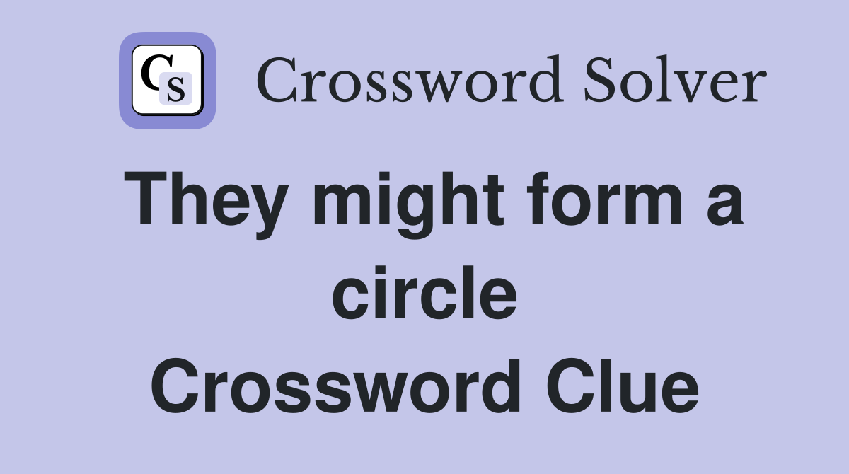 They might form a circle Crossword Clue