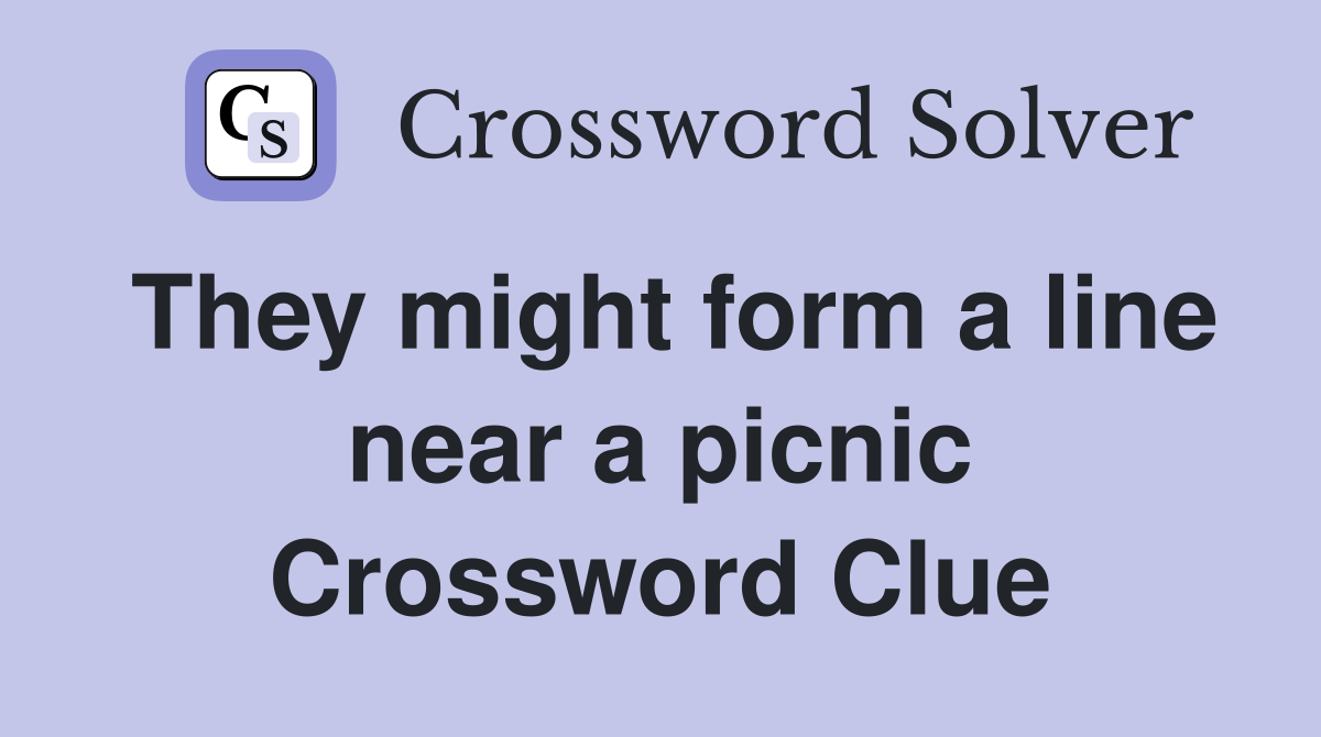They might form a line near a picnic Crossword Clue