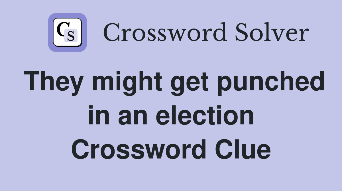 They might get punched in an election Crossword Clue