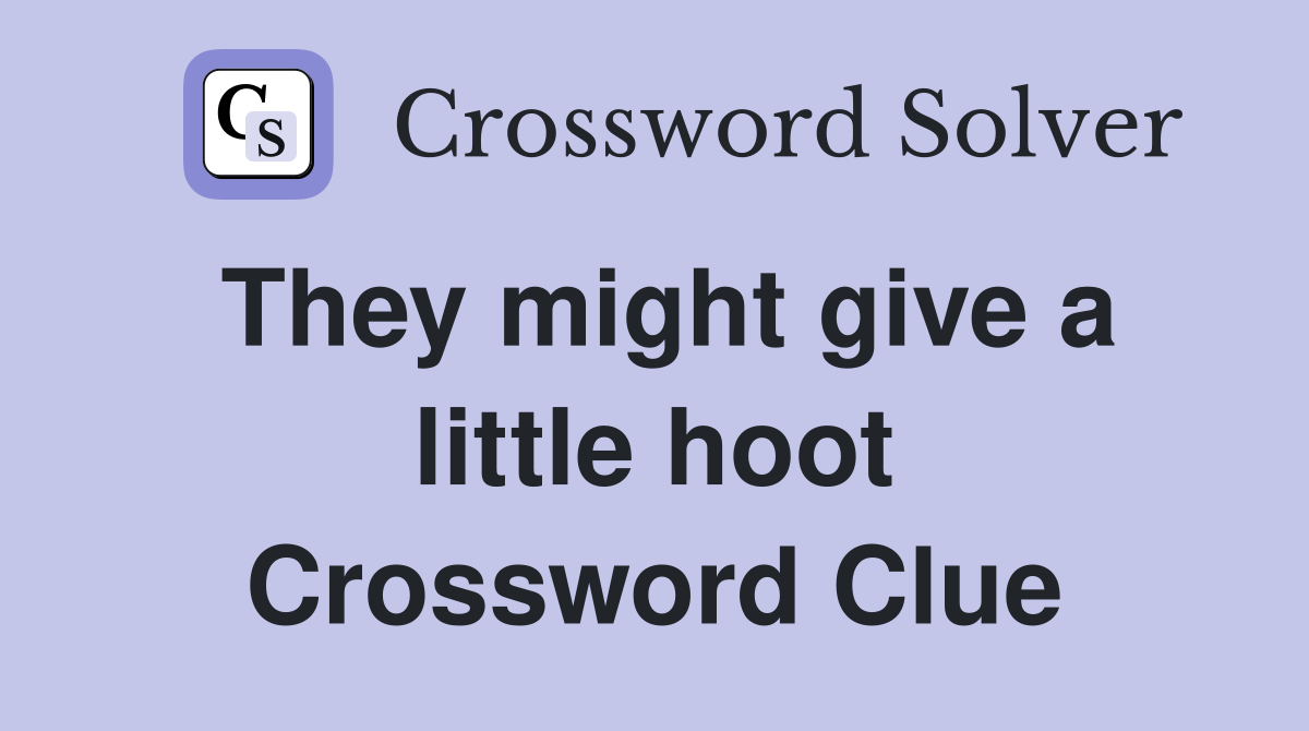 They might give a little hoot Crossword Clue