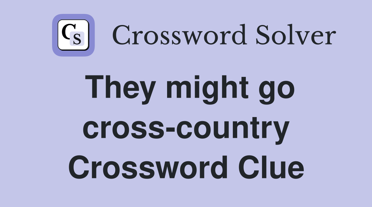 They might go cross-country Crossword Clue