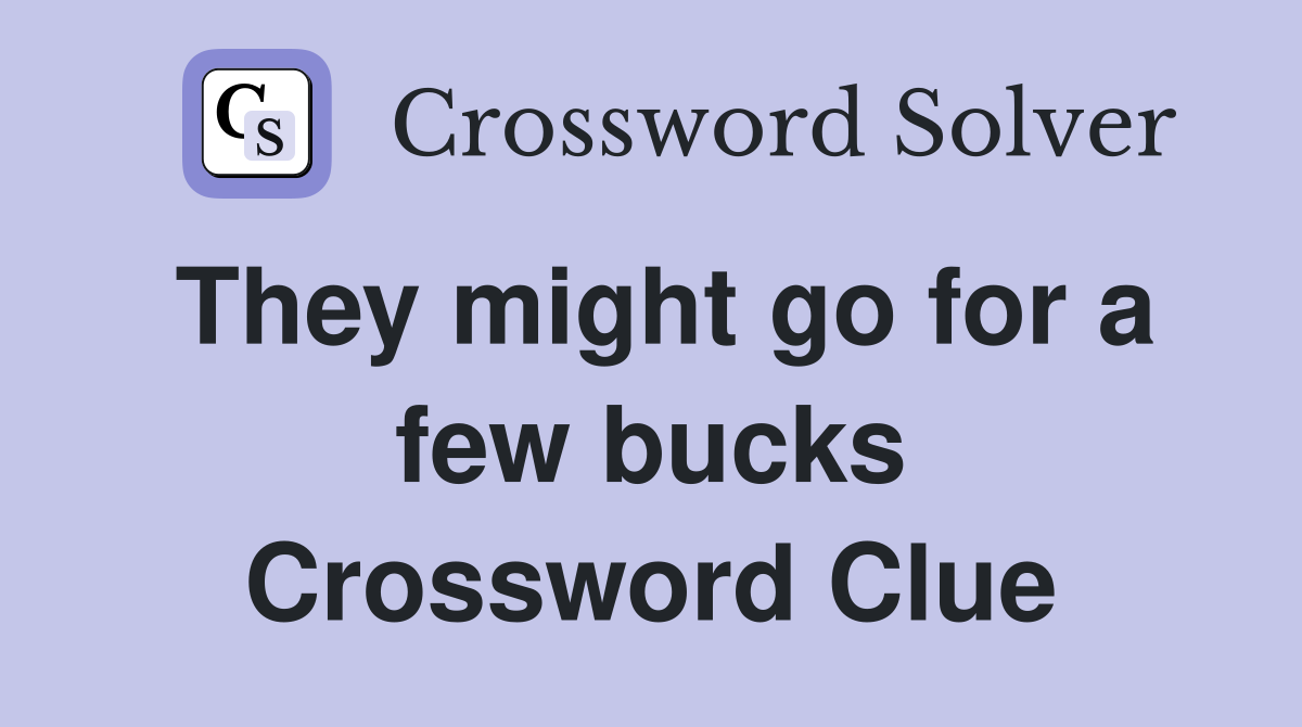 They might go for a few bucks Crossword Clue