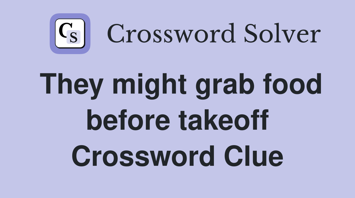 They might grab food before takeoff Crossword Clue