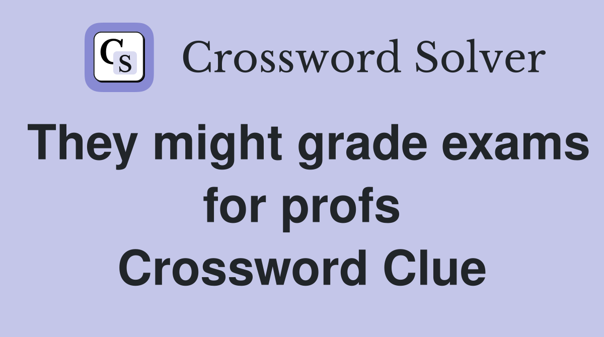 They might grade exams for profs Crossword Clue